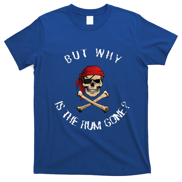But Why Is The Rum Gone Humorous Pirate Quote T-Shirt