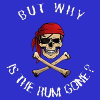 But Why Is The Rum Gone Humorous Pirate Quote T-Shirt