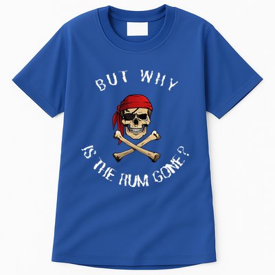 But Why Is The Rum Gone Humorous Pirate Quote Tall T-Shirt