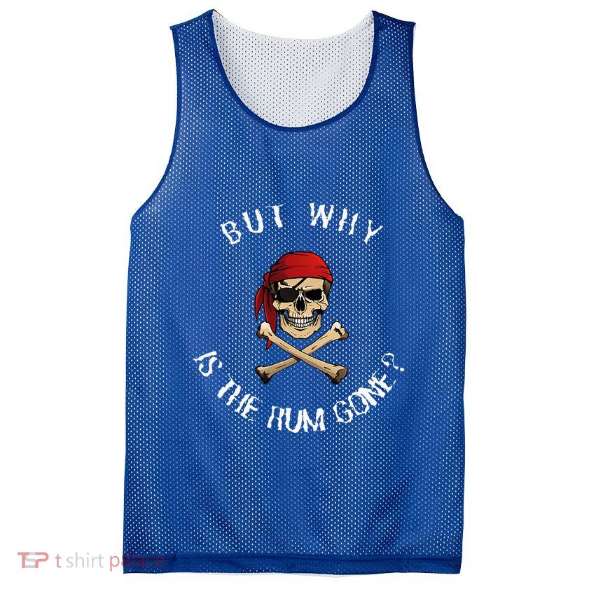 But Why Is The Rum Gone Humorous Pirate Quote Mesh Reversible Basketball Jersey Tank