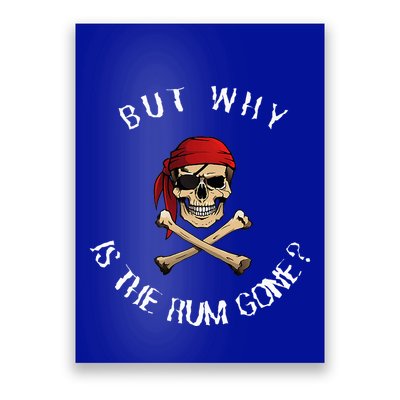 But Why Is The Rum Gone Humorous Pirate Quote Poster