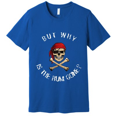 But Why Is The Rum Gone Humorous Pirate Quote Premium T-Shirt