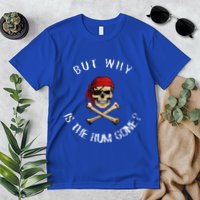 But Why Is The Rum Gone Humorous Pirate Quote Premium T-Shirt