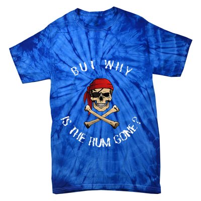 But Why Is The Rum Gone Humorous Pirate Quote Tie-Dye T-Shirt