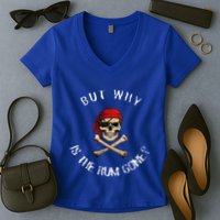 But Why Is The Rum Gone Humorous Pirate Quote Women's V-Neck T-Shirt