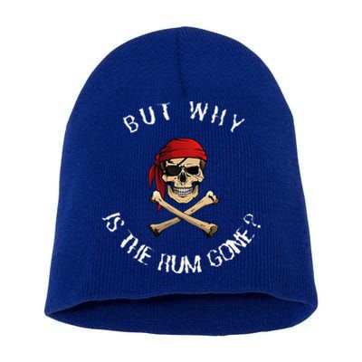 But Why Is The Rum Gone Humorous Pirate Quote Short Acrylic Beanie