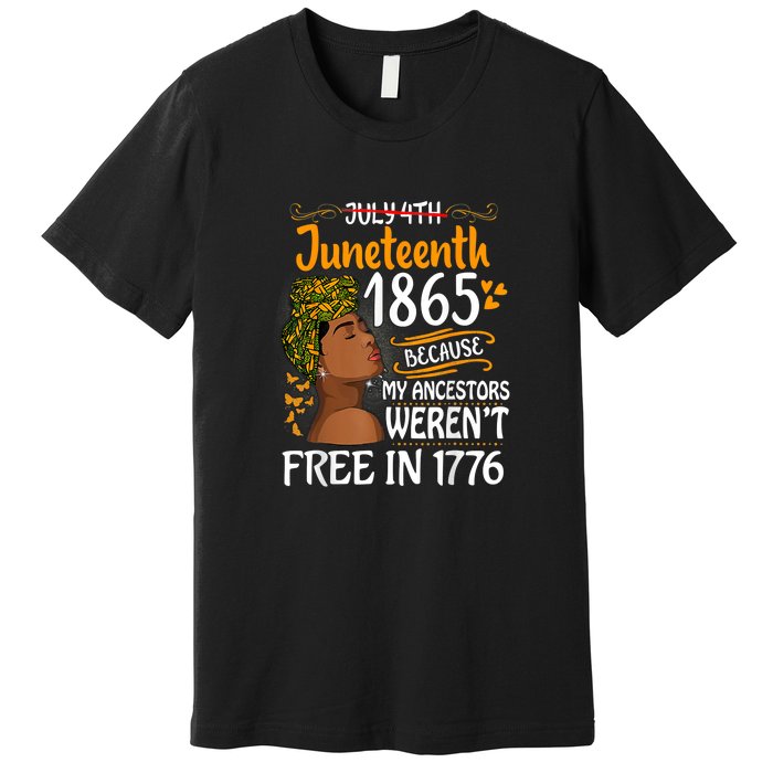 Black Women Juneteenth Because My Ancestor Werent Free 1776 Gift African Pride Premium T-Shirt