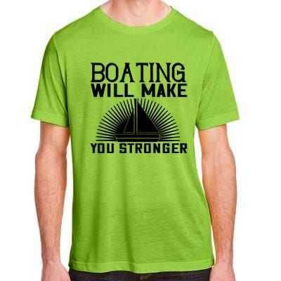 Boating Will Make You Stronger Gift Funny Boating Lover Meaningful Gift Adult ChromaSoft Performance T-Shirt