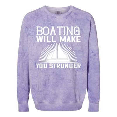 Boating Will Make You Stronger Gift Funny Boating Lover Meaningful Gift Colorblast Crewneck Sweatshirt