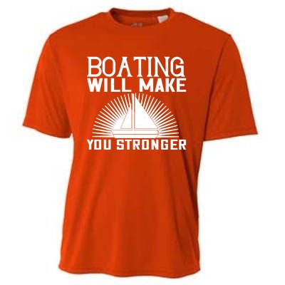 Boating Will Make You Stronger Gift Funny Boating Lover Meaningful Gift Cooling Performance Crew T-Shirt