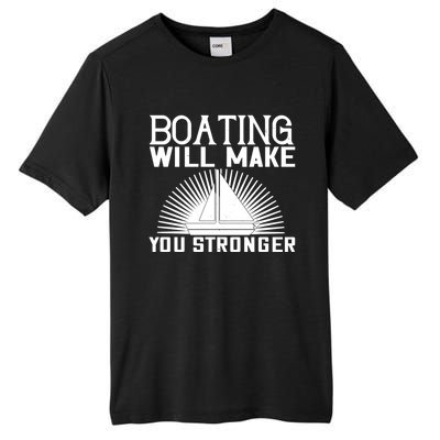 Boating Will Make You Stronger Gift Funny Boating Lover Meaningful Gift Tall Fusion ChromaSoft Performance T-Shirt