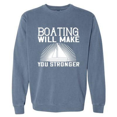 Boating Will Make You Stronger Gift Funny Boating Lover Meaningful Gift Garment-Dyed Sweatshirt