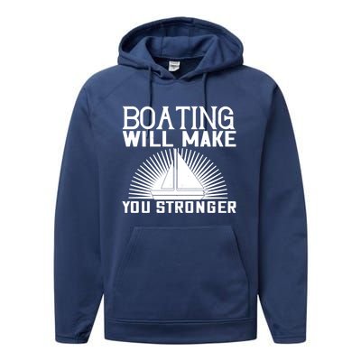 Boating Will Make You Stronger Gift Funny Boating Lover Meaningful Gift Performance Fleece Hoodie