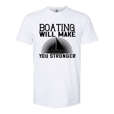 Boating Will Make You Stronger Gift Funny Boating Lover Meaningful Gift Softstyle CVC T-Shirt