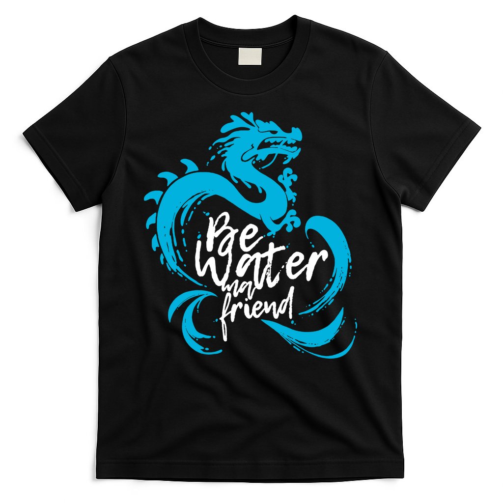 Be Water My Friend Water Dragon T-Shirt