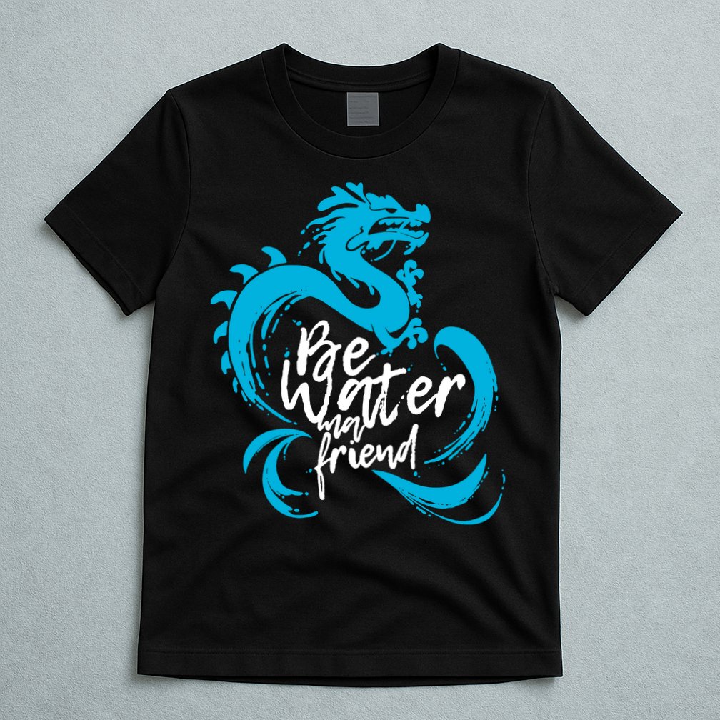 Be Water My Friend Water Dragon T-Shirt