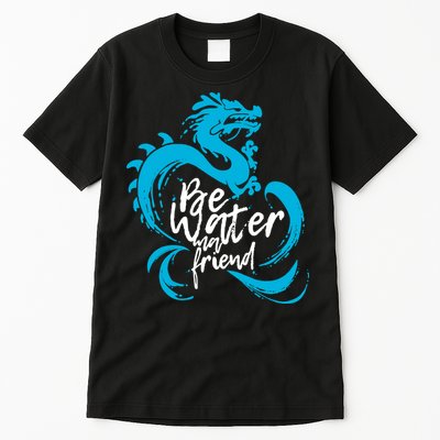 Be Water My Friend Water Dragon Tall T-Shirt
