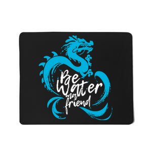 Be Water My Friend Water Dragon Mousepad