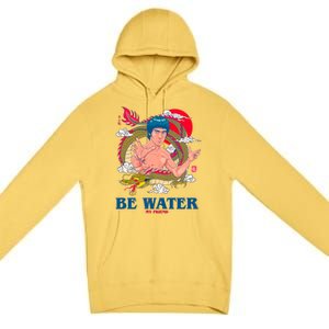 Be Water My Friend Premium Pullover Hoodie