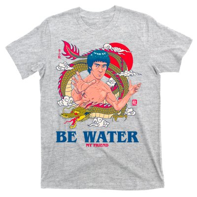 Be Water My Friend T-Shirt