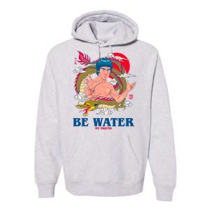 Be Water My Friend Premium Hoodie