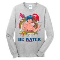 Be Water My Friend Tall Long Sleeve T-Shirt