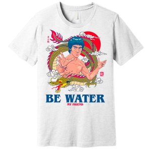 Be Water My Friend Premium T-Shirt