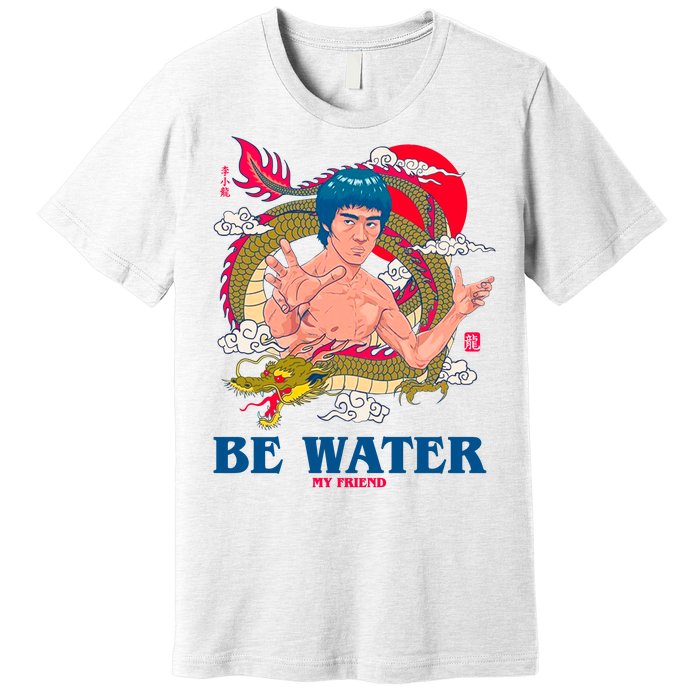 Be Water My Friend Premium T-Shirt