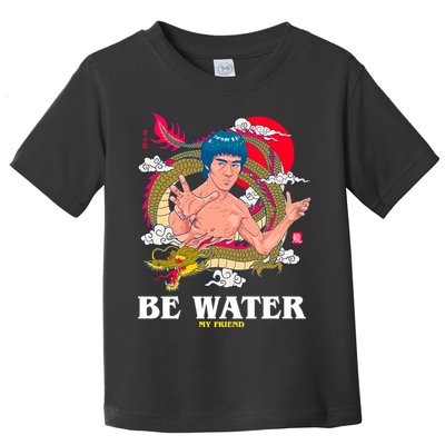Be Water My Friend Toddler T-Shirt