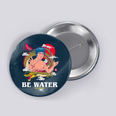 Be Water My Friend Button