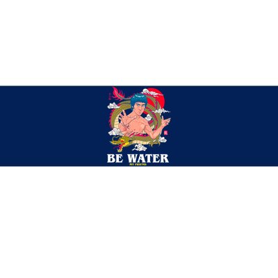 Be Water My Friend Bumper Sticker