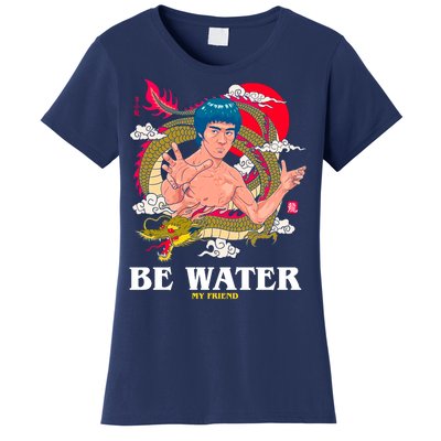 Be Water My Friend Women's T-Shirt