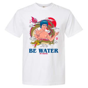 Be Water My Friend Garment-Dyed Heavyweight T-Shirt