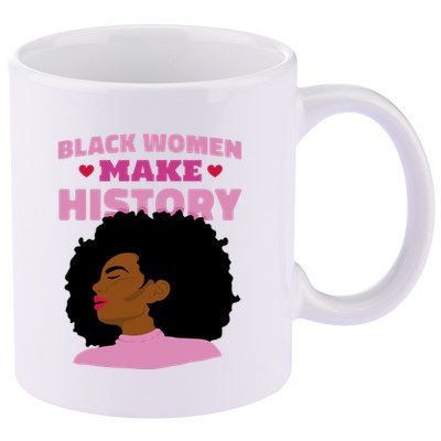Black Women Make History Female 11oz C Handle Ceramic Mug