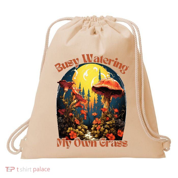 Busy Watering My Own Grass Mind Your Own Self Grow Business Drawstring Bag