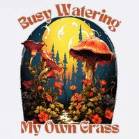 Busy Watering My Own Grass Mind Your Own Self Grow Business Cool Comfort Performance Bucket Hat