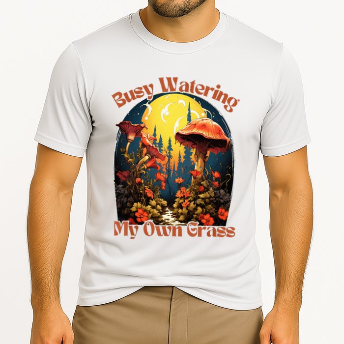 Busy Watering My Own Grass Mind Your Own Self Grow Business Cooling Performance Crew T-Shirt