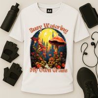 Busy Watering My Own Grass Mind Your Own Self Grow Business Cooling Performance Crew T-Shirt