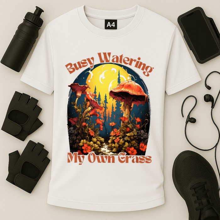 Busy Watering My Own Grass Mind Your Own Self Grow Business Cooling Performance Crew T-Shirt