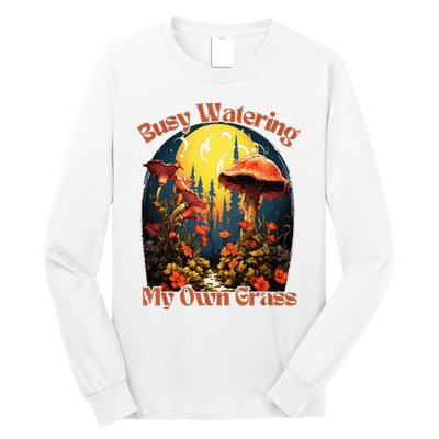 Busy Watering My Own Grass Mind Your Own Self Grow Business Long Sleeve Shirt