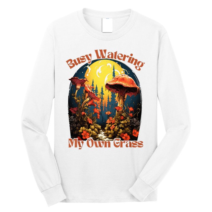 Busy Watering My Own Grass Mind Your Own Self Grow Business Long Sleeve Shirt