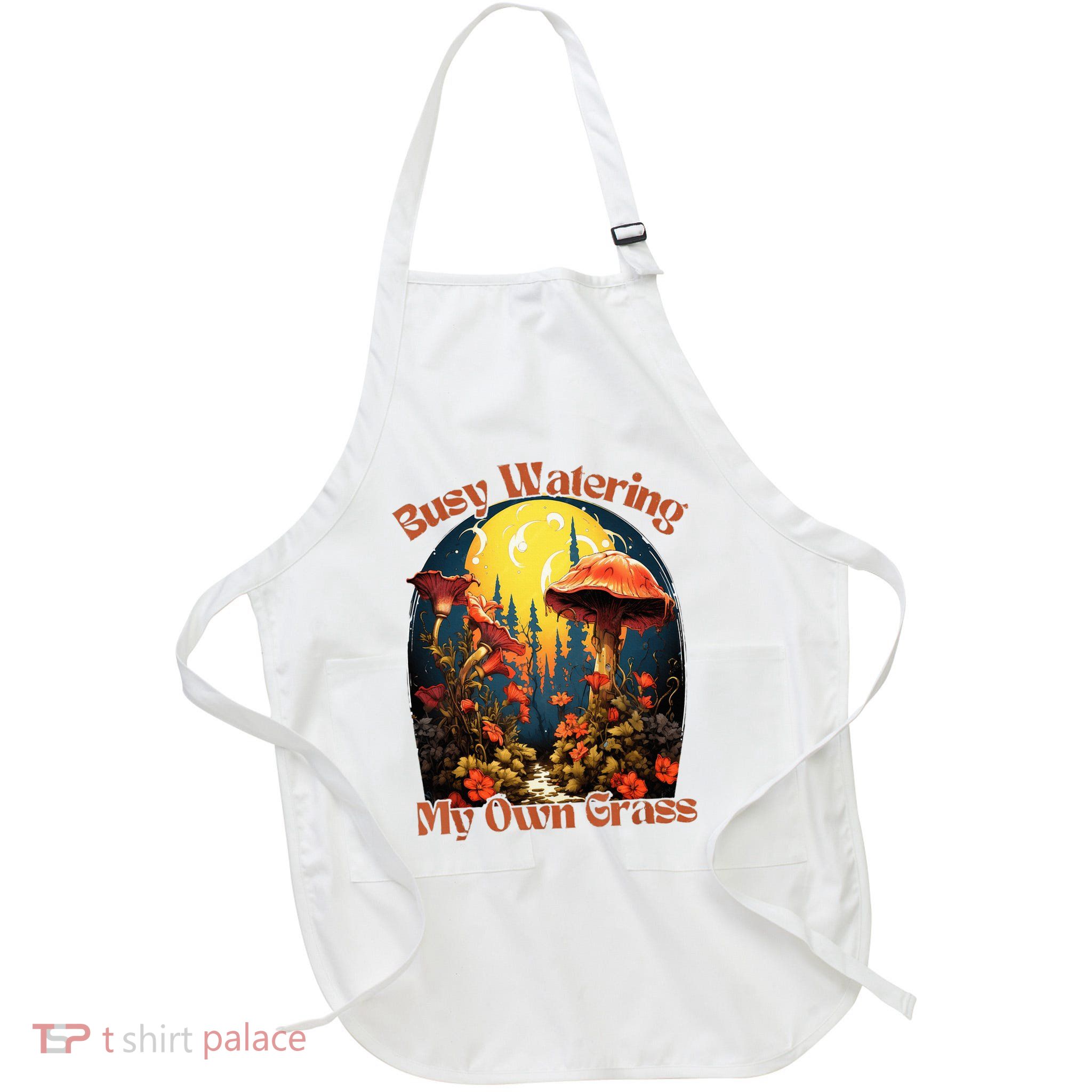 Busy Watering My Own Grass Mind Your Own Self Grow Business Apron