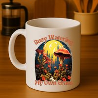 Busy Watering My Own Grass Mind Your Own Self Grow Business Mug
