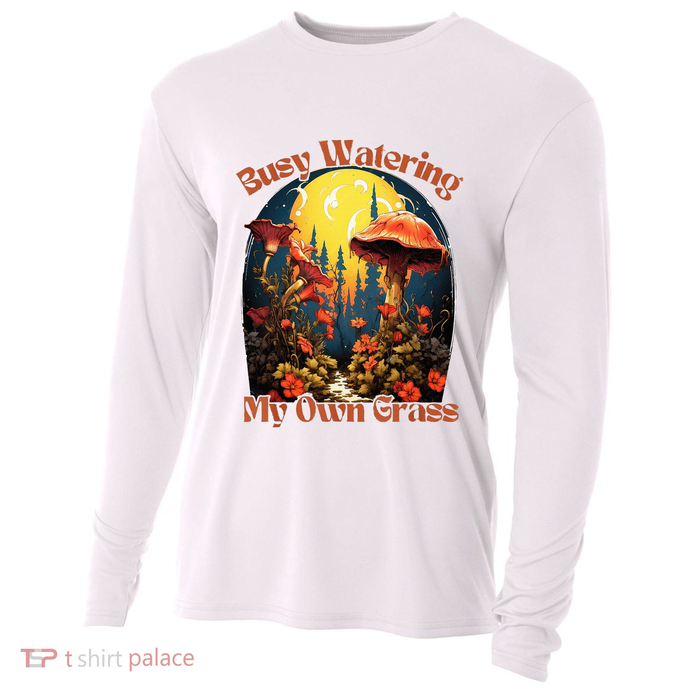Busy Watering My Own Grass Mind Your Own Self Grow Business Cooling Performance Long Sleeve Crew