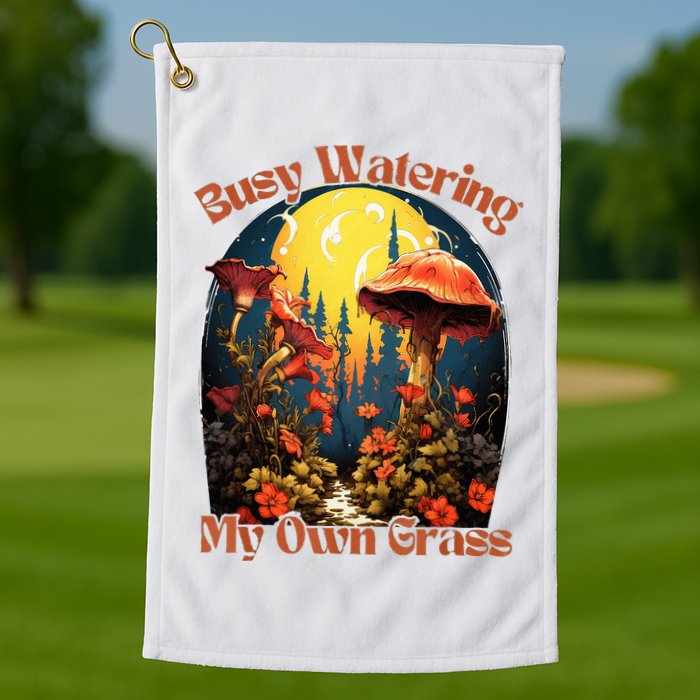 Busy Watering My Own Grass Mind Your Own Self Grow Business Golf Towel