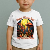 Busy Watering My Own Grass Mind Your Own Self Grow Business Toddler T-Shirt