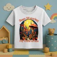 Busy Watering My Own Grass Mind Your Own Self Grow Business Toddler T-Shirt