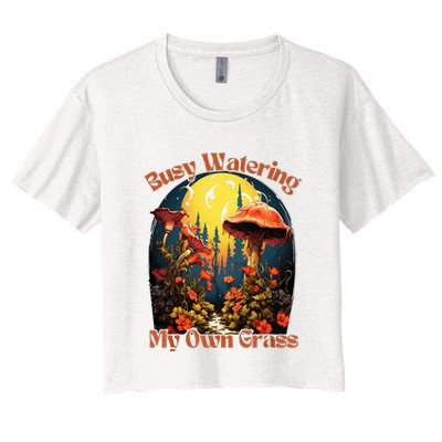 Busy Watering My Own Grass Mind Your Own Self Grow Business Crop Top