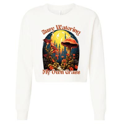 Busy Watering My Own Grass Mind Your Own Self Grow Business Cropped Pullover Crew