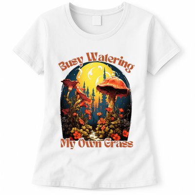 Busy Watering My Own Grass Mind Your Own Self Grow Business Womens T-Shirt